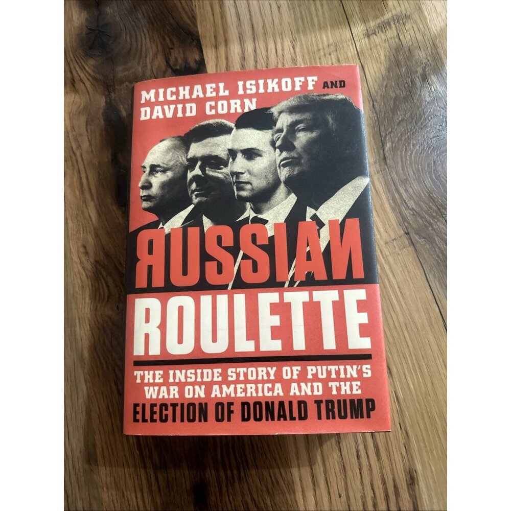 Russian Roulette : The Inside Story of Putin's War on America and the...